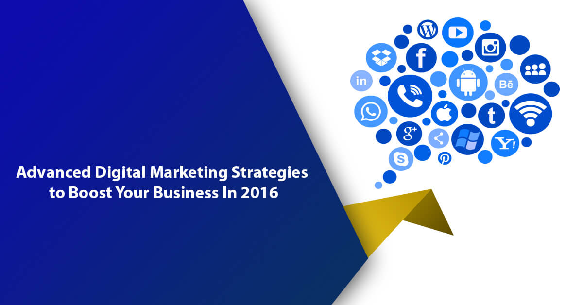 Advanced Digital Marketing Strategies to Boost Your Business In 2016