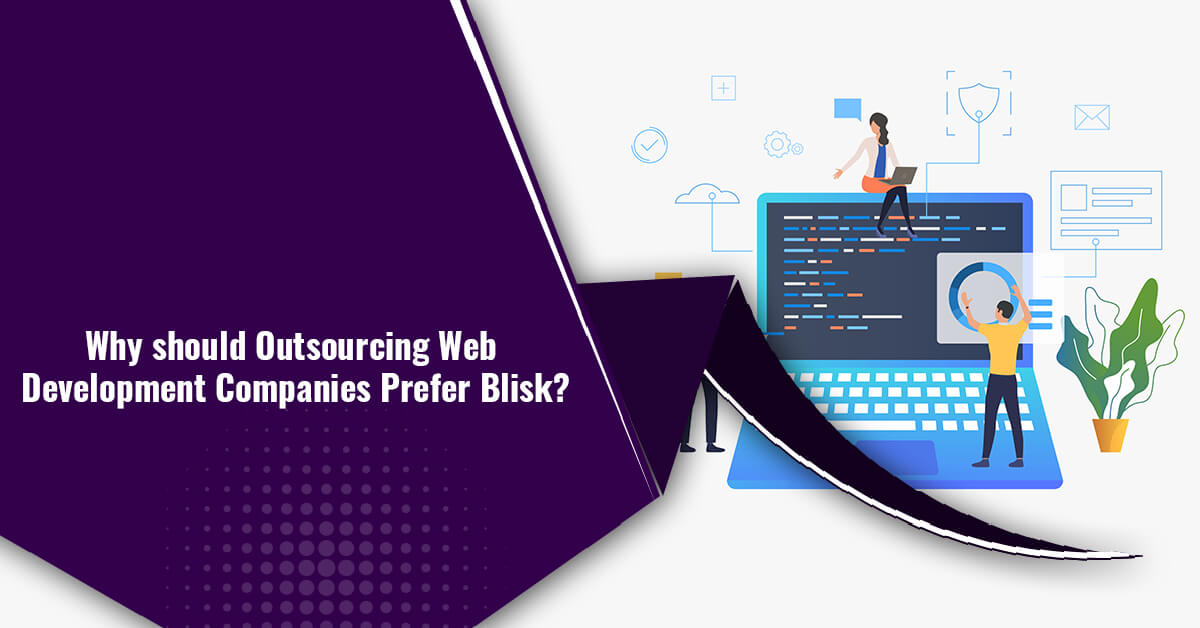 Why should Outsourcing Web Development Companies Prefer Blisk