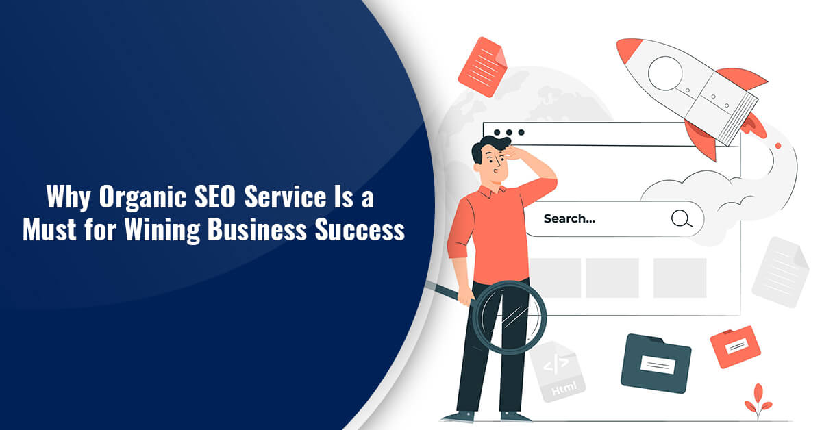 Why Organic SEO Service Is a Must for Wining Business Success