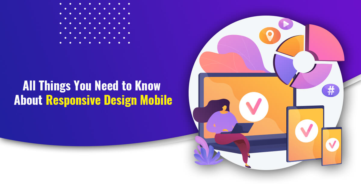 All Things You Need to Know About Responsive Design Mobile