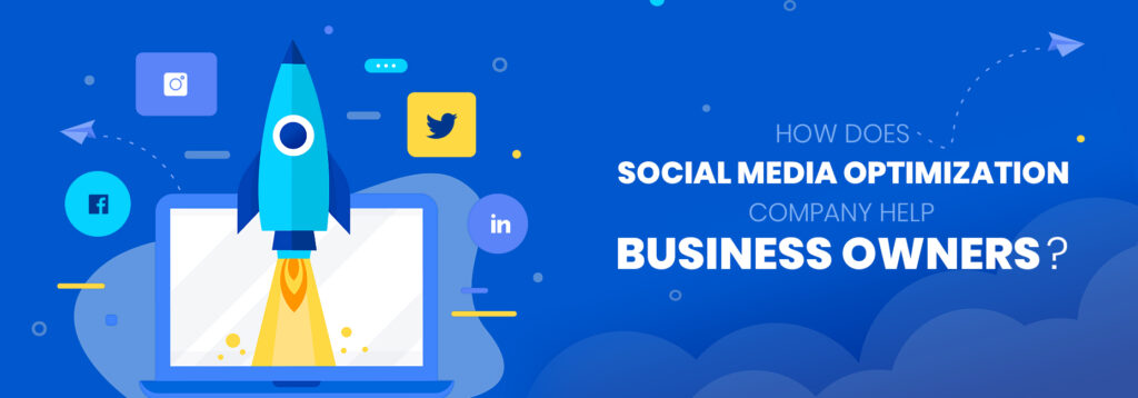 How Does Social Media Optimization Company Help Business Owners?