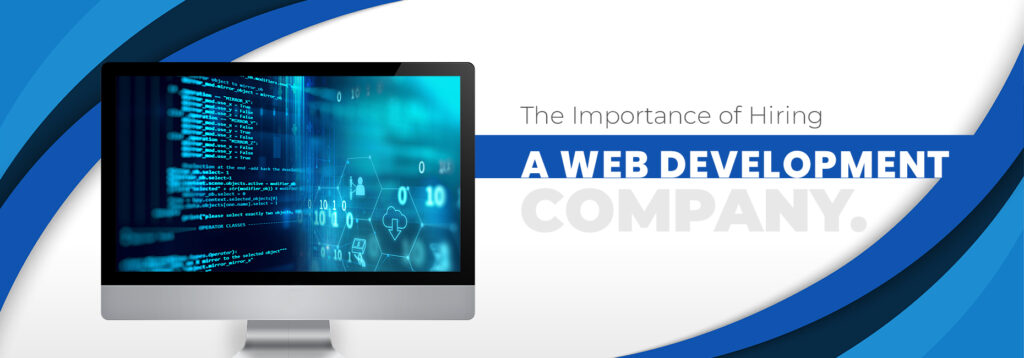 The Importance of Hiring a Web Development Company