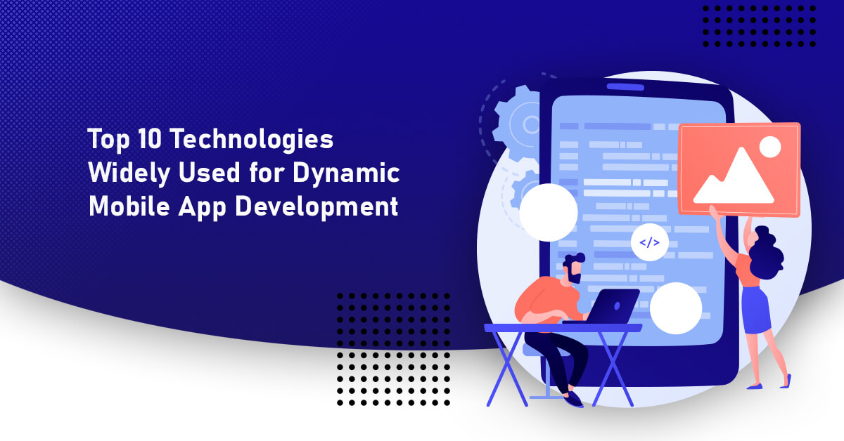 Top 10 Technologies Widely Used for Dynamic Mobile App Development