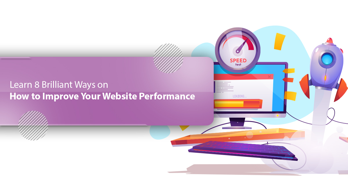 Learn 8 Brilliant Ways on How to Improve Your Website Performance