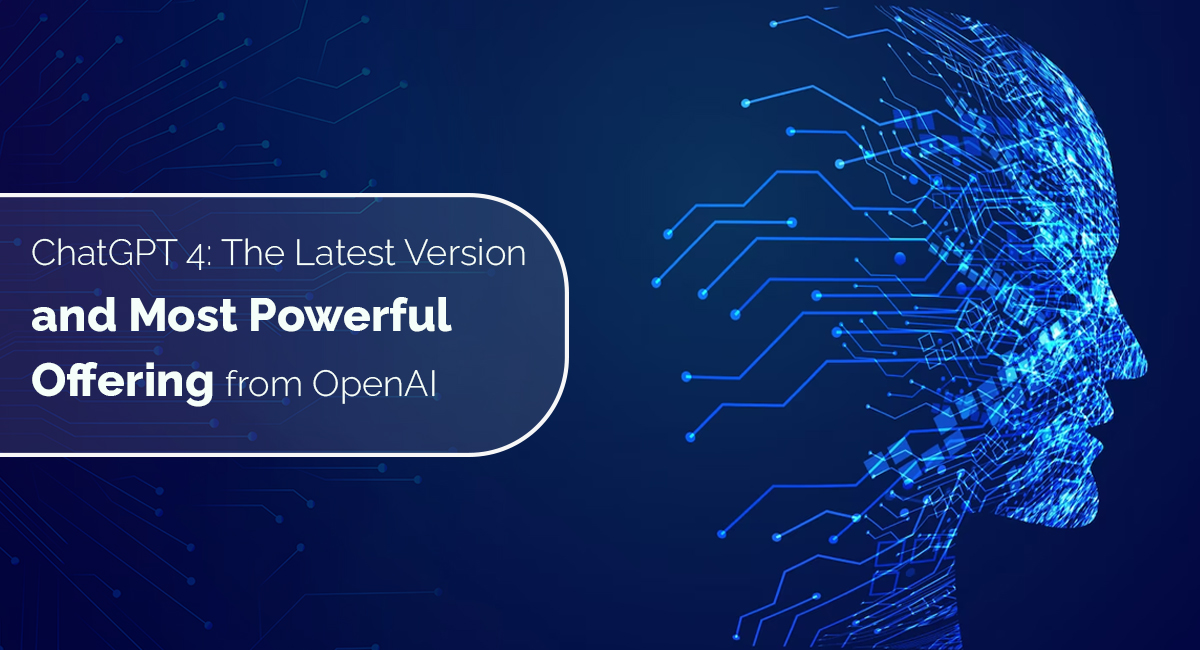 ChatGPT 4 - The Latest Version and Most Powerful Offering from OpenAI