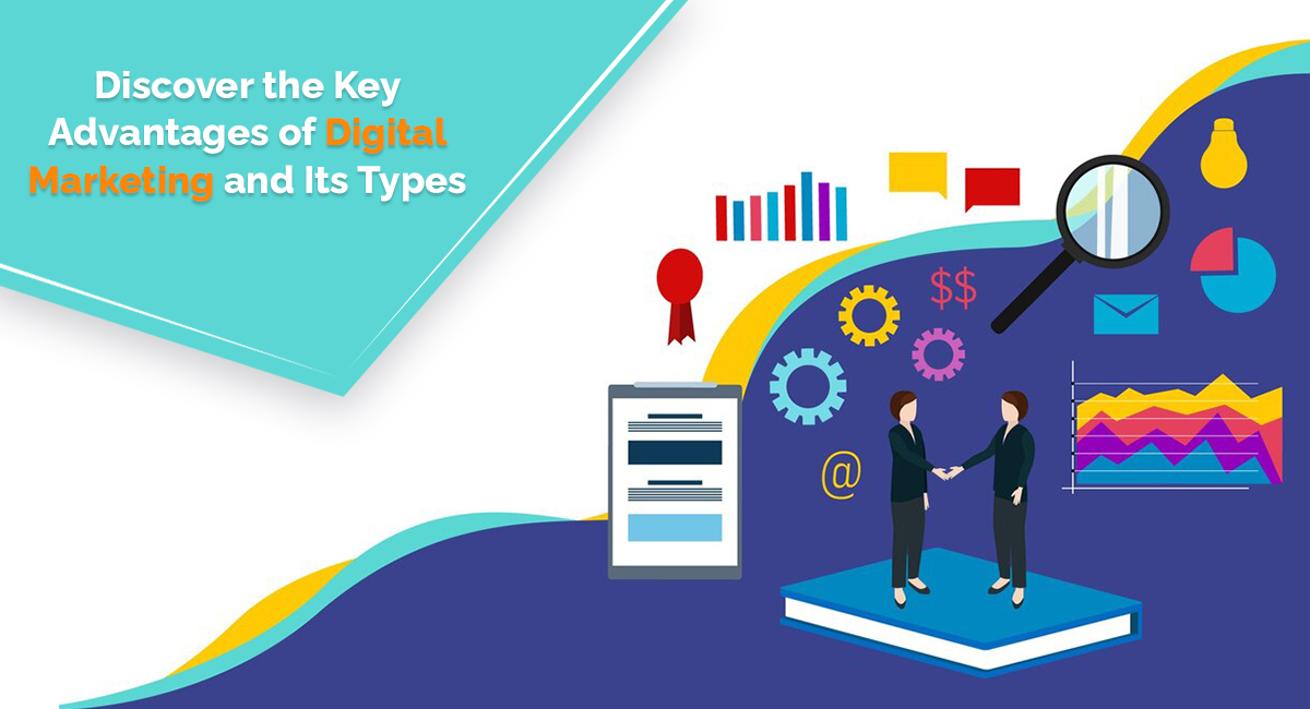 Discover the Key Advantages of Digital Marketing and Its Types