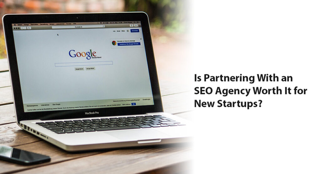 Is Partnering With an SEO Agency Worth It for New Startups?