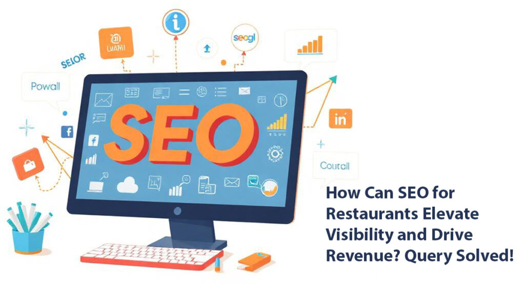 How Can SEO for Restaurants Elevate Visibility and Drive Revenue? Query Solved!