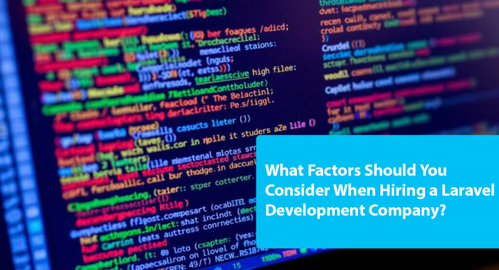 What Factors Should You Consider When Hiring a Laravel Development Company?