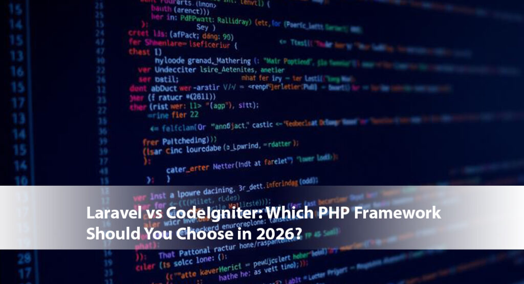 Laravel vs CodeIgniter: Which PHP Framework Should You Choose in 2026?