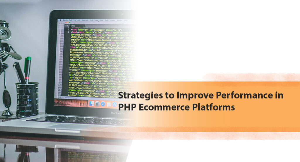 Strategies to Improve Performance in PHP Ecommerce Platforms