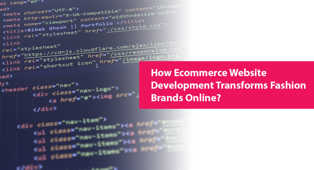 How Ecommerce Website Development Transforms Fashion Brands Online?