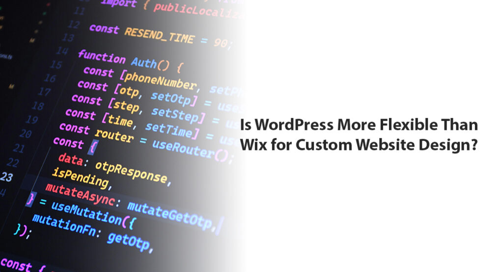 Is WordPress More Flexible Than Wix for Custom Website Design?